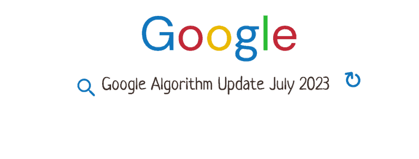 Google algorithm Update July 2023